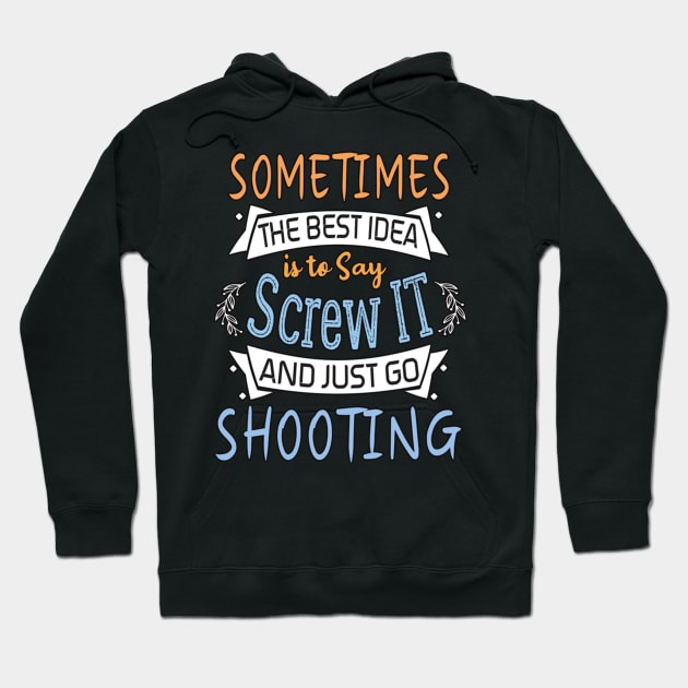 Funny Woman Girl Shirt, shooting lover, The best idea screw is to screw it and just go hicking Hoodie by AlmiraMoore